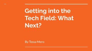 Getting into the tech field. what n...