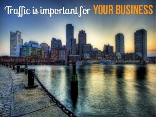 Traffic is important for Your Business
 