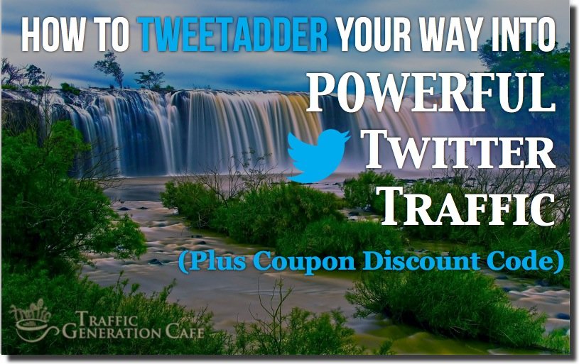 How to Tweet Adder Your Way into Powerful Twitter Traffic (Plus Coupon Discount Code)