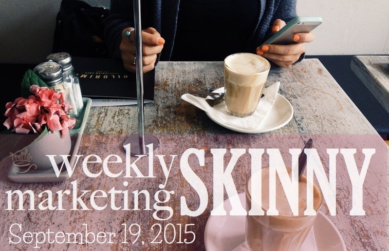 Weekly Marketing Skinny • September 19, 2015