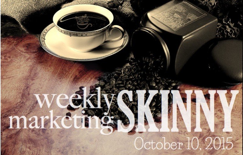 Weekly Marketing Skinny • October 10, 2015