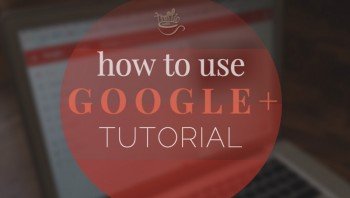 How to use Google+ Tutorial
