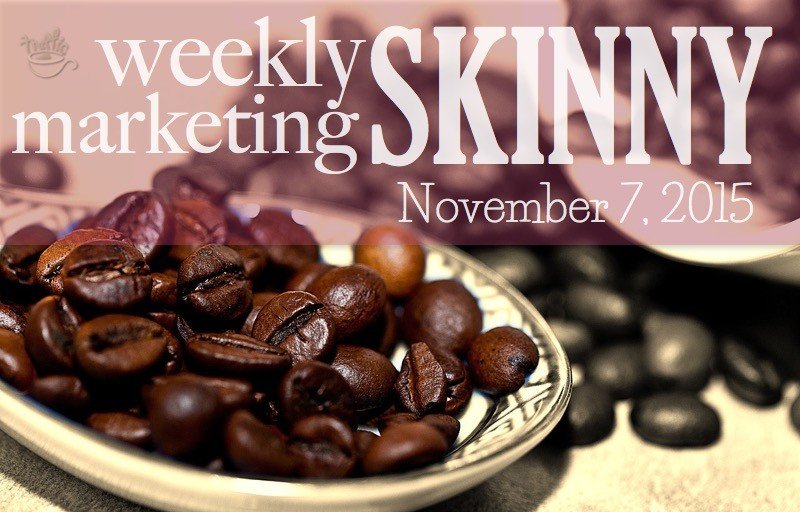 Weekly Marketing Skinny • November 7, 2015