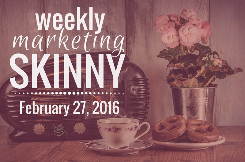 Weekly Marketing Skinny: February 27, 2016