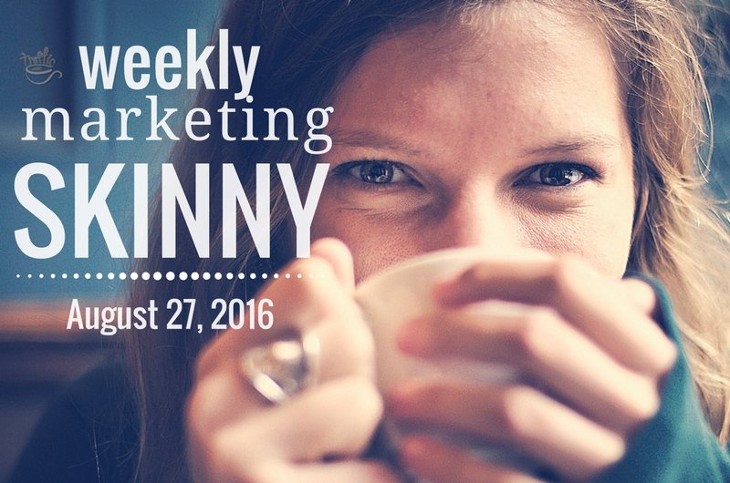 Weekly Marketing Skinny - August 27, 2016