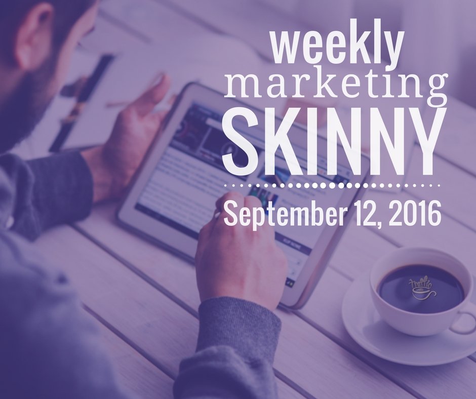 Weekly Marketing Skinny September 12, 2016