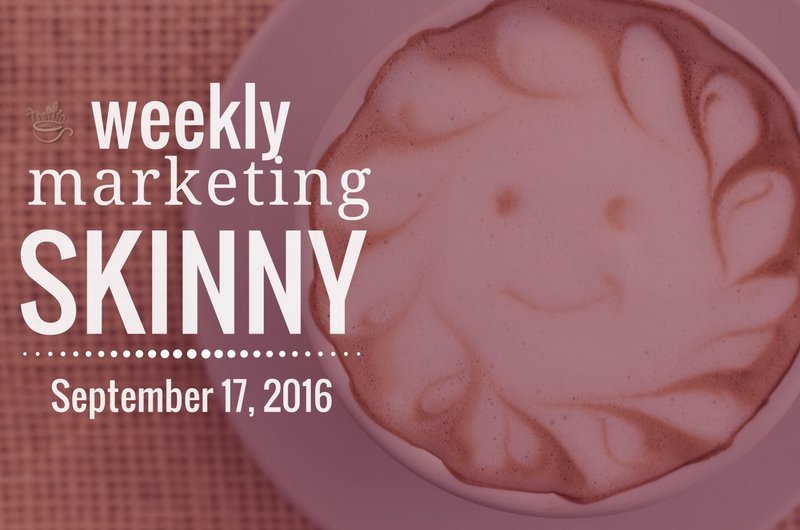 Weekly Marketing Skinny for September 17 2016
